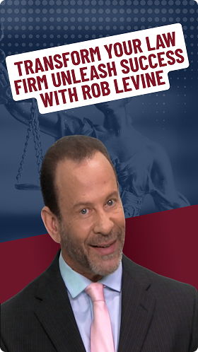Transform Your Law Firm Unleash Success with Rob Levine